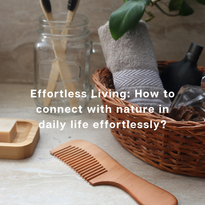 Effortless Living: How to connect with nature in daily life effortlessly?