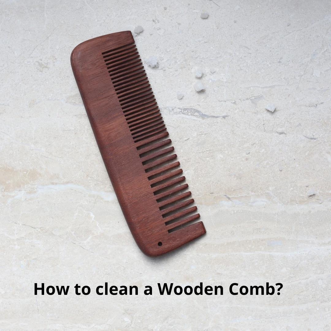 How to clean wooden combs?